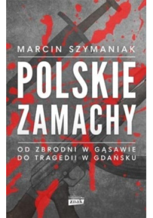 Polskie zamachy - Marcin Szymaniak - książka  wyd. 2019