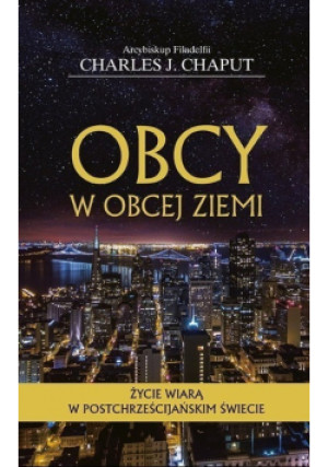 Obcy w obcej ziemi - Charles J. Chaput - książka  wyd. 2019