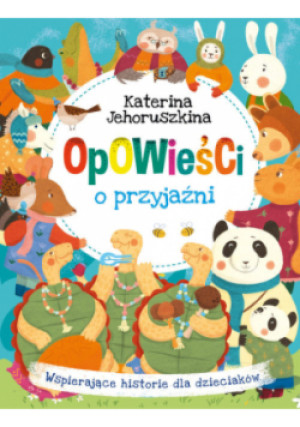 Opowieści o przyjaźni - Katerina Jehoruszkina - książka  wyd. 2024