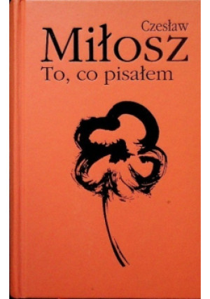 To co pisałem - Czesław Miłosz - książka  wyd. 1998