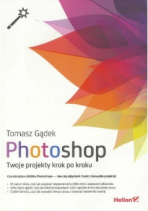 Photoshop Twoje projekty krok po kroku - Tomasz Gądek - książka  wyd. 2016