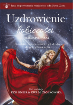 Uzdrowienie kobiecości Księga I - Ezo Oneir, Ewa M. Ziółkowska - książka  wyd. 2022