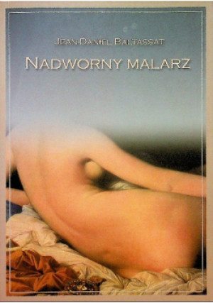Nadworny malarz - Jean-Daniel Baltassat - książka  wyd. 2006