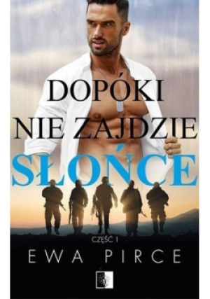 Dopóki nie zajdzie słońce Część I - Ewa Pirce - książka  wyd. 2019