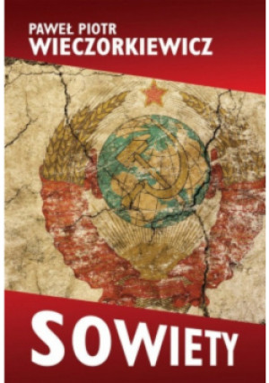 Sowiety - Paweł Piotr Wieczorkiewicz - książka historyczna wyd. 2017