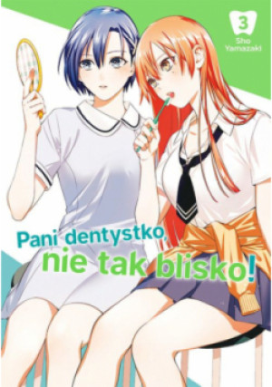 Pani dentystko, nie tak blisko! tom 3 - Shou Yamazaki - książka  wyd. 2024