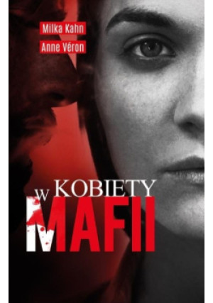 Kobiety w mafii - Milka Kahn, Anne Veron - książka  wyd. 2016