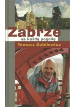 Zabrze na każdą pogodę - Tomasz Zubilewicz - książka  wyd. 2010