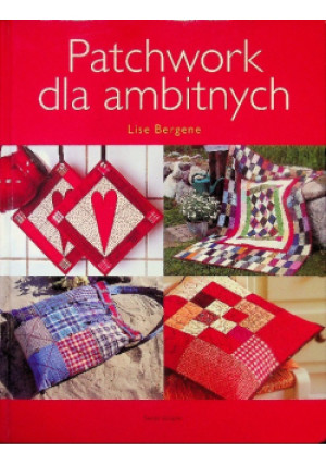 Patchwork dla ambitnych - Lise Bergene - książka  wyd. 2008
