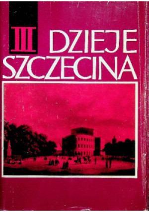 Dzieje Szczecina Tom III - Bogdan Wachowiak - książka historyczna wyd. 1994