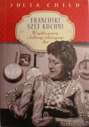 Francuski szef kuchni - Julia Child - książka  wyd. 2013