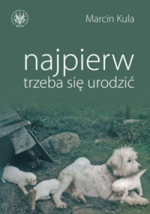 Najpierw trzeba się urodzić - Marcin Kula - książka  wyd. 2011