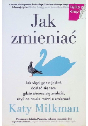 Jak zmieniać - Katy Milkman - książka  wyd. 2021