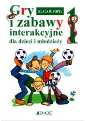 Gry i zabawy interakcyjne dla dzieci i młodzieży Tom 1 - Klaus W. Vopel - książka  wyd. 2009