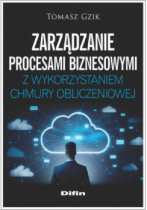 Zarządzanie procesami biznesowymi z wykorzystaniem chmury obliczeniowej - Tomasz Gzik - książka  wyd. 2023