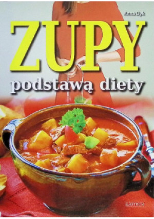 Zupy podstawą diety - Ania Dyk - książka  wyd. 2016