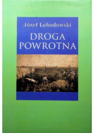 Droga powrotna - Józef Łobodowski - książka  wyd. 2018