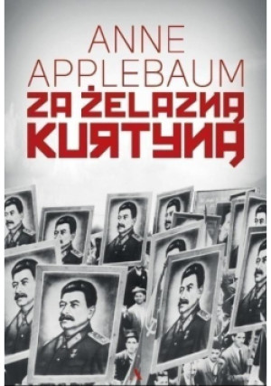 Za żelazną kurtyną - Anne Applebaum - książka  wyd. 2018