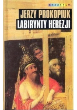 Labirynty Herezji - Jerzy Prokopiuk - książka historyczna wyd. 1999