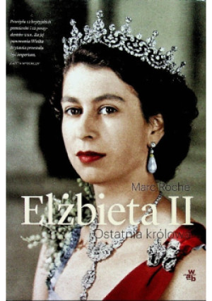 Elżbieta II Ostatnia królowa - Marc Roche - książka historyczna wyd. 2008