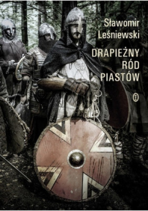 Drapieżny ród Piastów - Sławomir Leśniewski - książka historyczna wyd. 2018