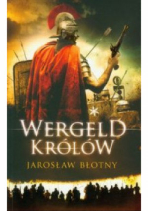 Wergeld królów Tom I - Jarosław Błotny - książka historyczna wyd. 2010