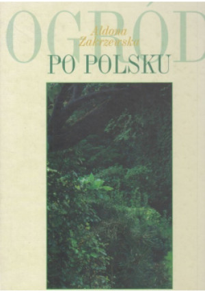 Ogród po polsku - Aldona Zakrzewska - książka  wyd. 1998