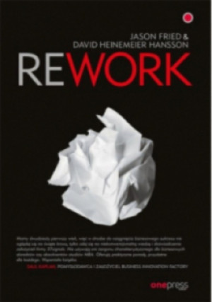 Rework - Jason Fried, David Heinemeier Hansson - książka  wyd. 2018