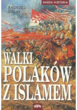 Walki Polaków z Islamem - Andrzej Solak - książka historyczna wyd. 2016