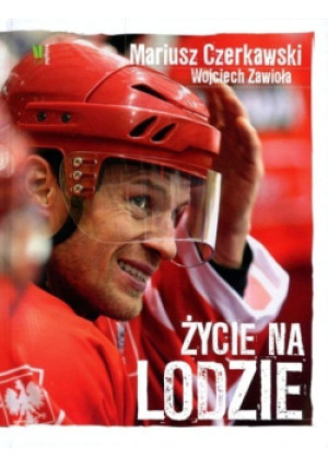 Życie na lodzie - Wojciech Zawioła, Mariusz Czerkawski - książka  wyd. 2012