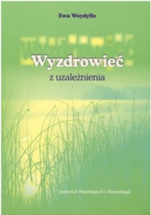 Wyzdrowieć z uzależnienia - Ewa Woydyłło - książka  wyd. 2004