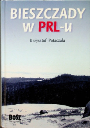 Bieszczady w PRL-u - Krzysztof Potaczała - książka  wyd. 2012