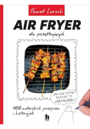 Air Fryer dla początkujących - Paweł Loroch - książka  wyd. 2024