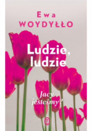 Ludzie, ludzie - Ewa Woydyłło - książka  wyd. 2022