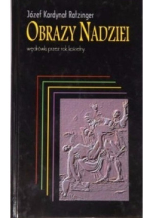 Obrazy nadziei wędrówki przez rok kościelny - Józef Kardynał Ratzinger - książka  wyd. 1998