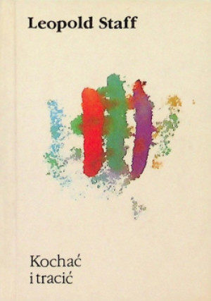 Kochać i tracić - Leopold Staff - książka  wyd. 1994