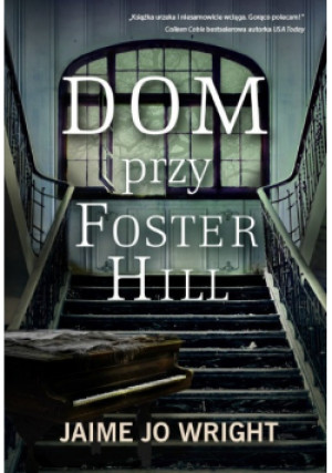 Dom przy Foster Hill - Jaime Jo Wright - książka  wyd. 2018