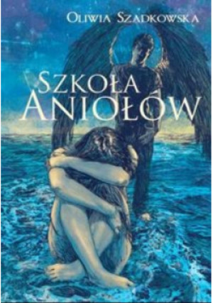 Szkoła Aniołów - Oliwia Szadkowska - książka  wyd. 2014