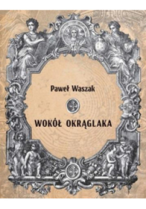 Wokół Okrąglaka - Waszak Paweł - książka historyczna wyd. 2022