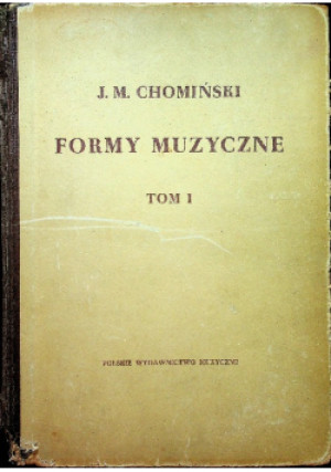 Formy Muzyczne Tom I - Józef M. Chomiński - książka  wyd. 1954