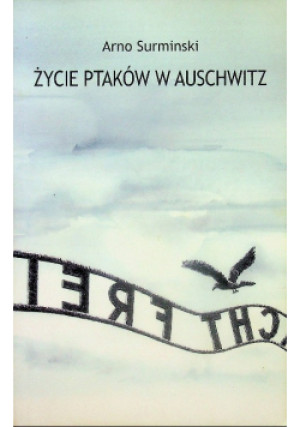 Życie ptaków w Auschwitz - Arno Surminski - książka historyczna wyd. 2011