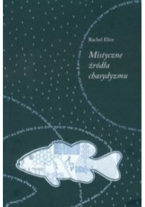 Mistyczne źródła chasydyzmu - Rachel Elior - książka wyd. 2009