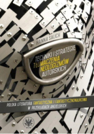 Techniki i strategie tłumaczenia neologizmów autorskich - Hanna Salich - książka  wyd. 2018