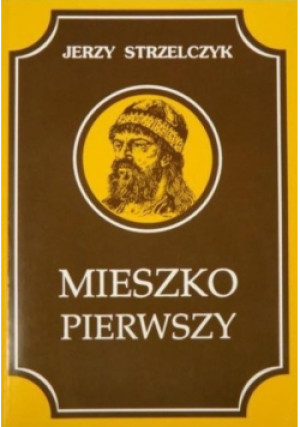 Mieszko Pierwszy - Jerzy Strzelczyk - książka  wyd. 1992