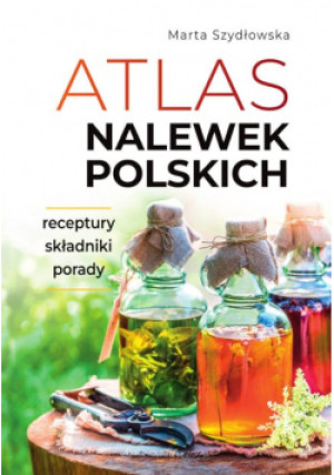 Atlas nalewek polskich - Marta Szydłowska - książka  wyd. 2023