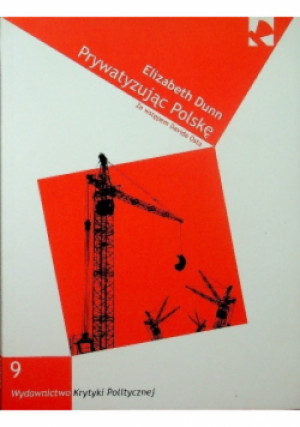 Prywatyzując Polskę - Elizabeth Dunn - książka  wyd. 2008
