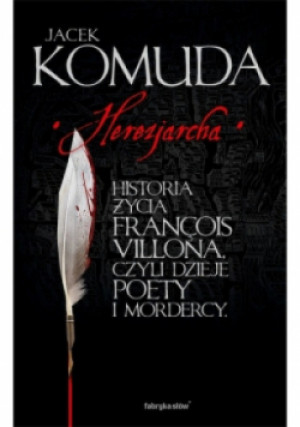 Herezjarcha Historia życia Francois Villona - Jacek Komuda - książka  wyd. 2014