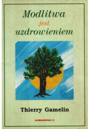 Modlitwa jest uzdrowieniem - Thierry Gamelin - książka  wyd. 1999