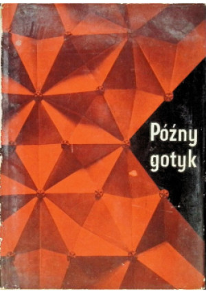 Późny gotyk - Ksawery Piwocki - książka historyczna wyd. 1965