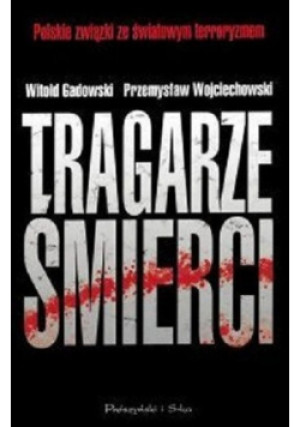 Tragarze śmierci - Witold Gadowski, Przemysław Wojciechowski - książka reportaż wyd. 2010